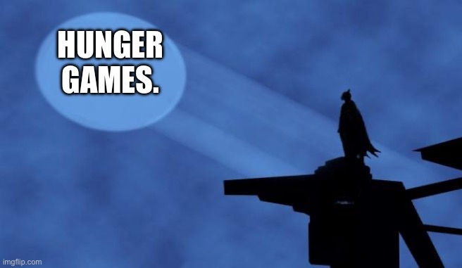 I need 23 people in the Batman hunger games | HUNGER GAMES. | image tagged in batman signal | made w/ Imgflip meme maker