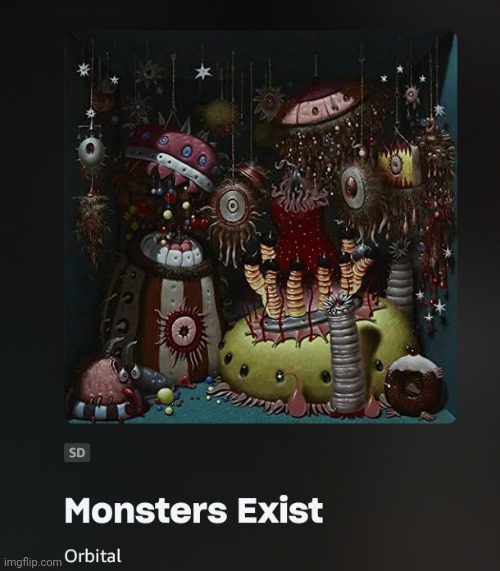 If anyone says anything absolutely evil and deranged I'll just hit em with this image | image tagged in monsters exist | made w/ Imgflip meme maker