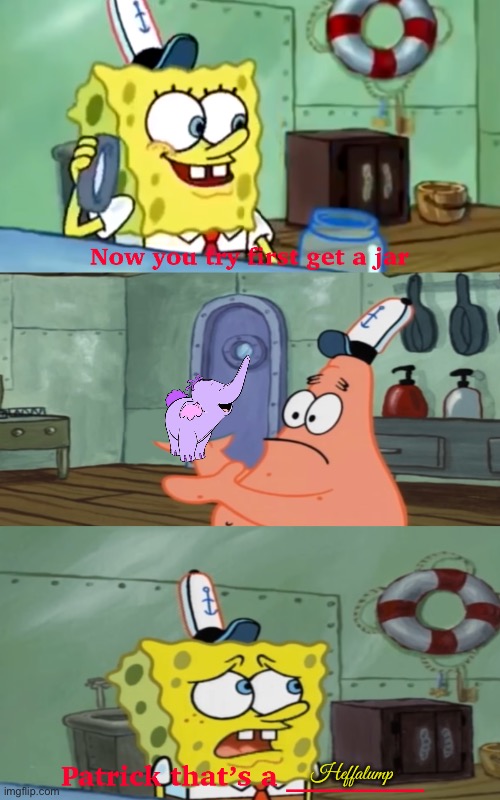 Patrick, That's a Heffalump (Part 2) | Heffalump | image tagged in disney,winnie the pooh,spongebob,nickelodeon,spongebob squarepants,patrick star | made w/ Imgflip meme maker