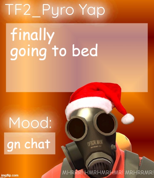 Festive TF2_Pyro Yap | finally going to bed; gn chat | image tagged in festive tf2_pyro yap | made w/ Imgflip meme maker