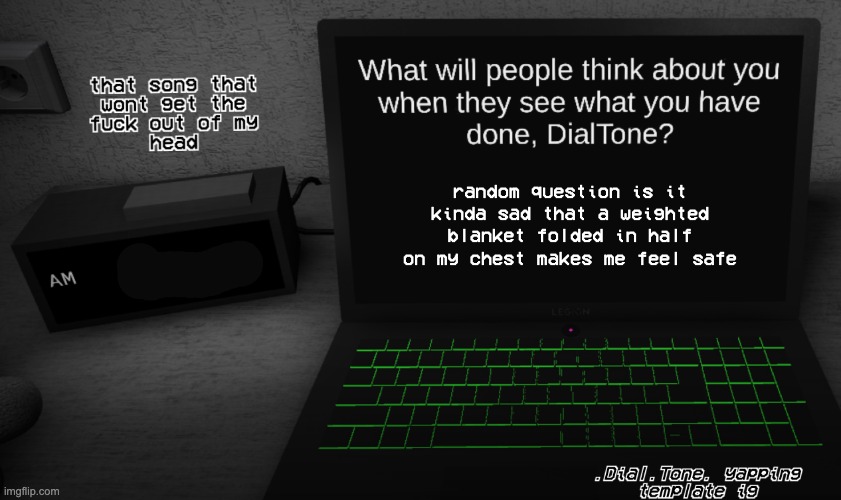 yappage | random question is it kinda sad that a weighted blanket folded in half on my chest makes me feel safe | image tagged in yappage | made w/ Imgflip meme maker