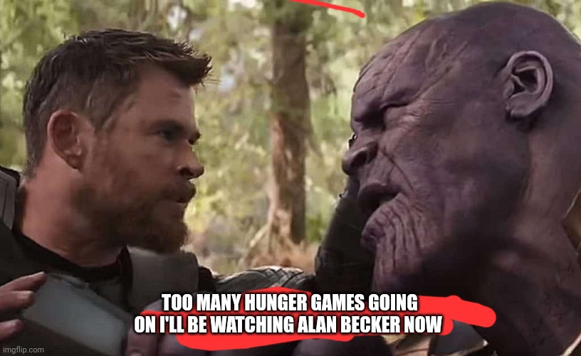 Get the link yourself | TOO MANY HUNGER GAMES GOING ON I'LL BE WATCHING ALAN BECKER NOW | image tagged in get the link yourself | made w/ Imgflip meme maker