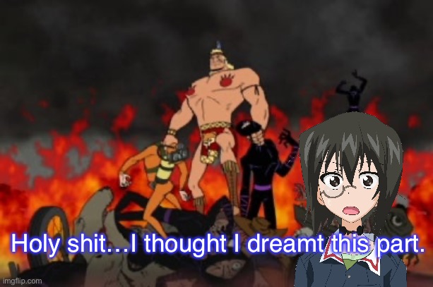 …What did Momo do? | Holy shit…I thought I dreamt this part. | image tagged in girls und panzer,venture bros,parody,reference,meme,crossover | made w/ Imgflip meme maker