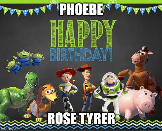 Toy Story Birthday | PHOEBE; ROSE TYRER | image tagged in toy story birthday | made w/ Imgflip meme maker