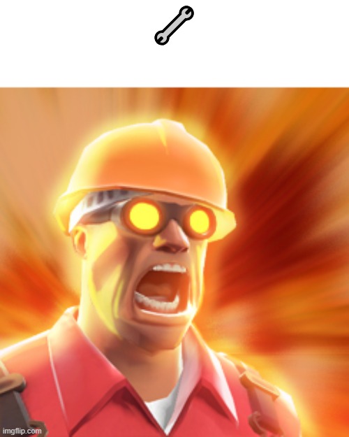 The engineer is engi-here | 🔧 | image tagged in tf2 engineer | made w/ Imgflip meme maker