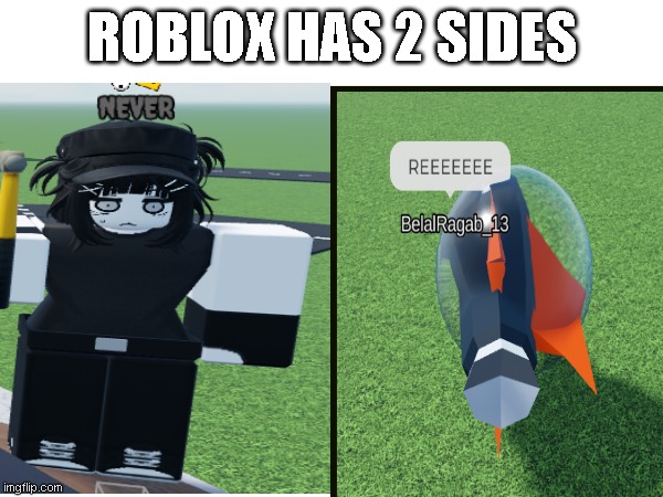 ROBLOX HAS 2 SIDES | made w/ Imgflip meme maker