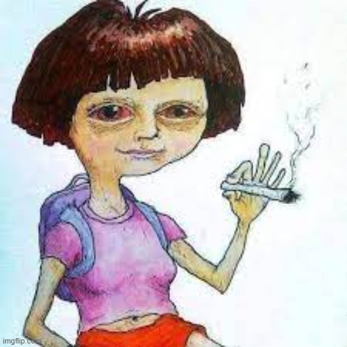 Dora after drugs | image tagged in dora after drugs | made w/ Imgflip meme maker