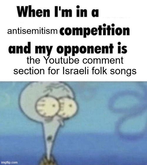 I'm not Jewish but the amount of insensitive comments on "Hava Nagila"  is scary | antisemitism; the Youtube comment section for Israeli folk songs | image tagged in scaredward | made w/ Imgflip meme maker