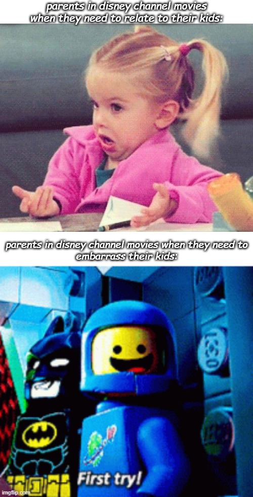 mainly in the poof point though | parents in disney channel movies when they need to relate to their kids:; parents in disney channel movies when they need to
embarrass their kids: | image tagged in i dont know girl,the lego movie first try,disney channel,parenting | made w/ Imgflip meme maker