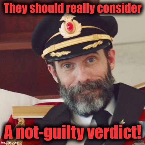 Captain Obvious | They should really consider A not-guilty verdict! | image tagged in captain obvious | made w/ Imgflip meme maker