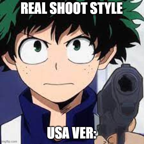 Deku with a gun | REAL SHOOT STYLE USA VER: | image tagged in deku with a gun | made w/ Imgflip meme maker