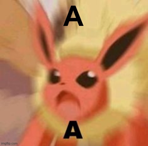 Flareon A | A | image tagged in flareon a | made w/ Imgflip meme maker