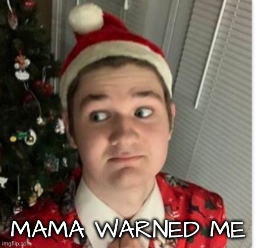 MAMA WARNED ME | made w/ Imgflip meme maker