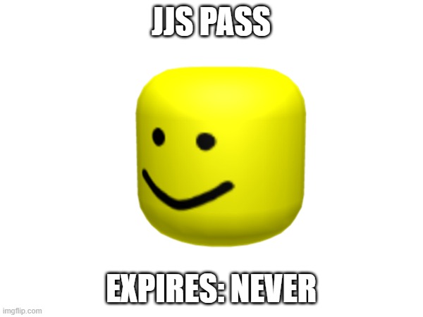 JJS PASS EXPIRES: NEVER | made w/ Imgflip meme maker