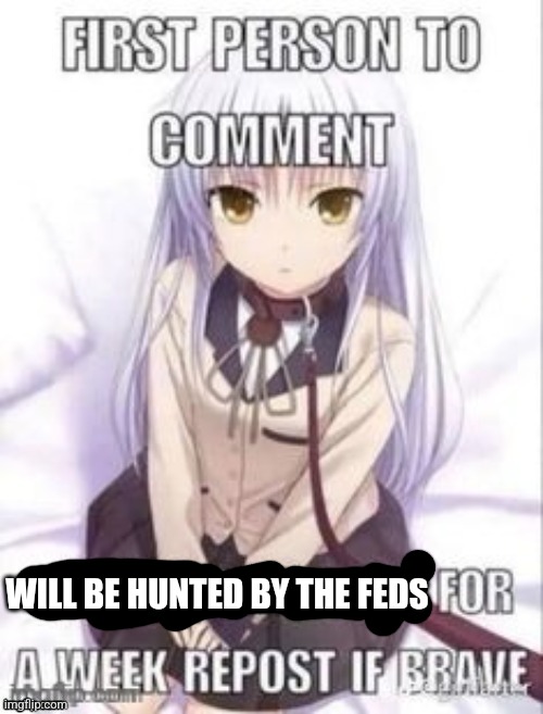 . | WILL BE HUNTED BY THE FEDS | made w/ Imgflip meme maker