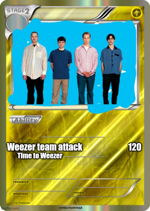 Blank Pokemon Card | Weezer team attack                            120; Time to Weezer | image tagged in blank pokemon card | made w/ Imgflip meme maker