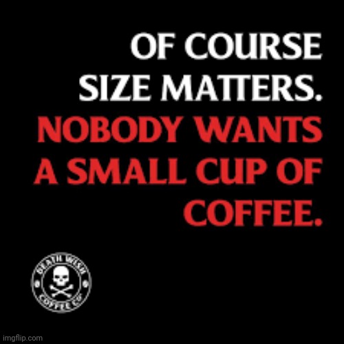 Of Course it Does! | image tagged in of course it does,size matters,always,strong,hot,mine | made w/ Imgflip meme maker