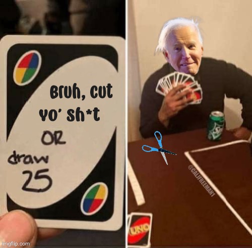 @CALJFREEMAN1 | image tagged in uno draw 25 cards,uno,maga,donald trump,joe biden,creepy joe biden | made w/ Imgflip meme maker