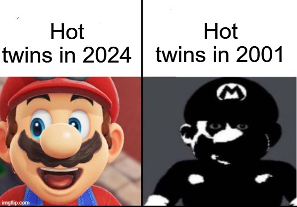 sdfghj | Hot twins in 2001; Hot twins in 2024 | image tagged in happy mario vs dark mario,hold up | made w/ Imgflip meme maker