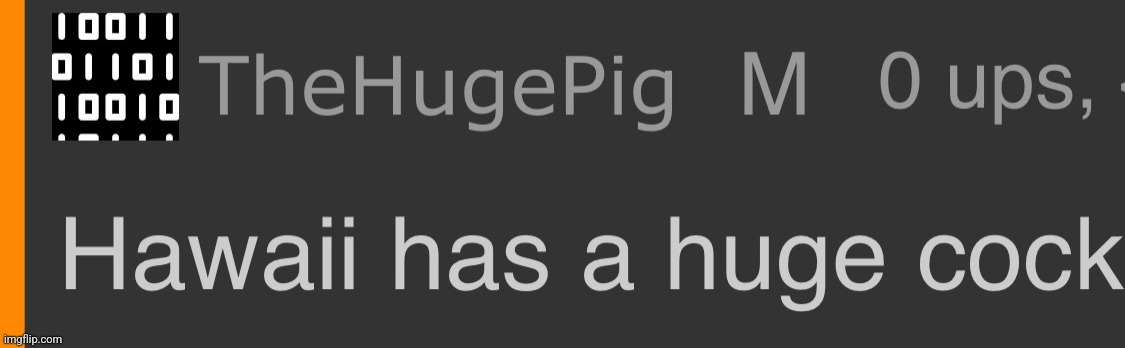 Hawaii has a huge cock | image tagged in hawaii has a huge cock | made w/ Imgflip meme maker