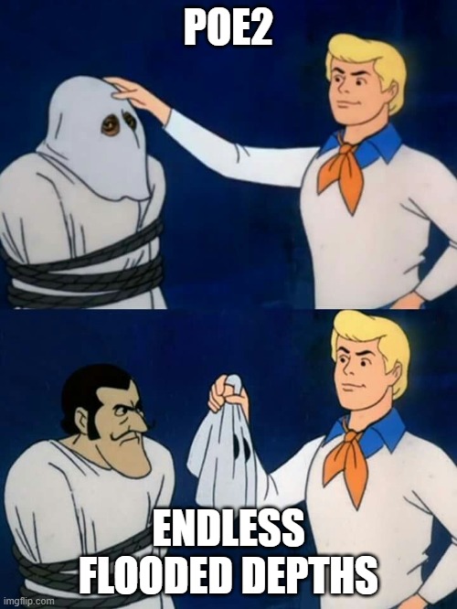 Scooby-Doo Unmasking | POE2; ENDLESS FLOODED DEPTHS | image tagged in scooby-doo unmasking | made w/ Imgflip meme maker