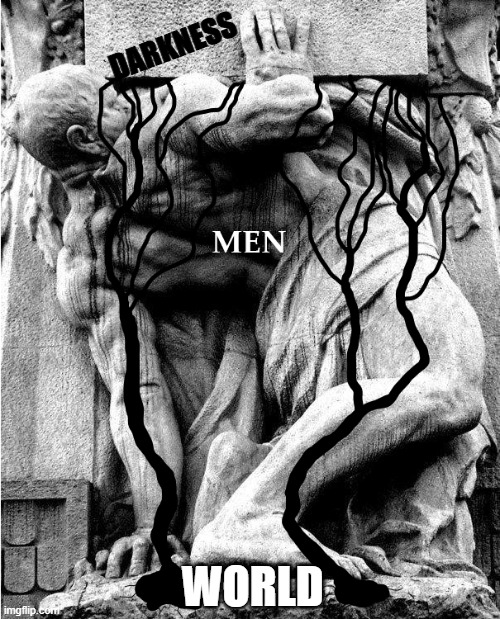 Men vs Darkness | DARKNESS; WORLD | image tagged in men,vs,darkness | made w/ Imgflip meme maker