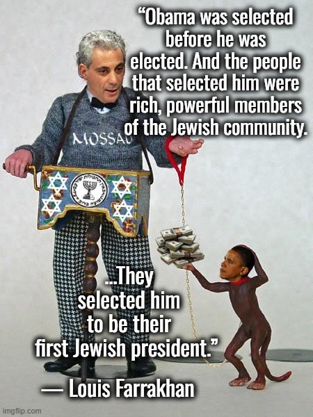 Sodom Hussein Obama . . . Boko Haram = Homo Barak | ...They selected him to be their first Jewish president.”; “Obama was selected before he was elected. And the people that selected him were rich, powerful members of the Jewish community. — Louis Farrakhan﻿ | image tagged in barack obama,syria,ukraine,vladimir putin,russia | made w/ Imgflip meme maker