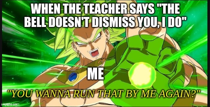 you do not command me, woman! | image tagged in broly,saved by the bell,angery | made w/ Imgflip meme maker