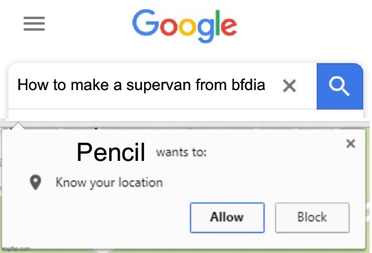 Bfdia meme | How to make a supervan from bfdia; Pencil | image tagged in wants to know your location | made w/ Imgflip meme maker