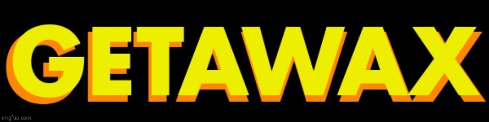 getawax | image tagged in getawax | made w/ Imgflip meme maker