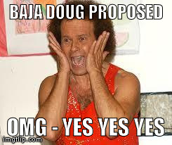 richard simmons  | BAJA DOUG PROPOSED OMG - YES YES YES | image tagged in richard simmons  | made w/ Imgflip meme maker