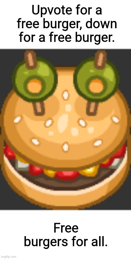 Burger | Upvote for a free burger, down for a free burger. Free burgers for all. | image tagged in memes,burger | made w/ Imgflip meme maker