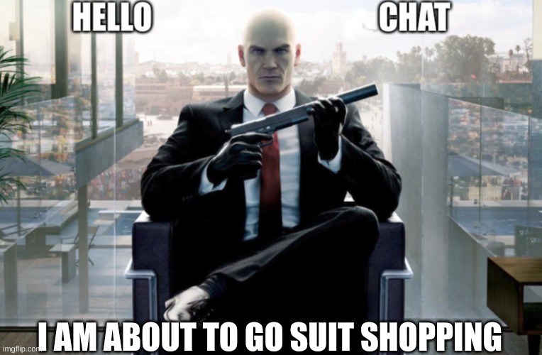 attackthedpoint announcement | I AM ABOUT TO GO SUIT SHOPPING | image tagged in attackthedpoint announcement | made w/ Imgflip meme maker