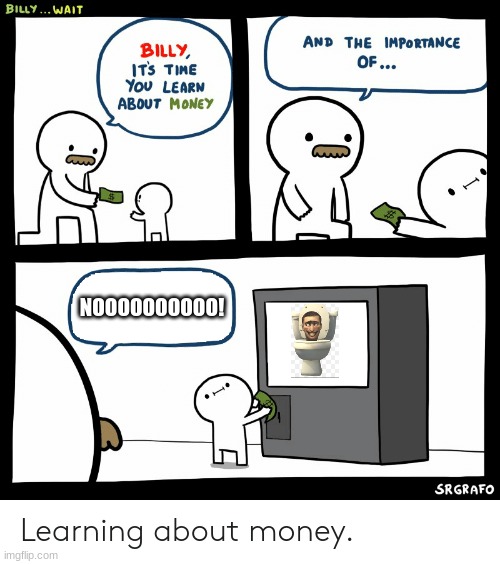 Billy Learning About Money | NOOOOOOOOOO! | image tagged in billy learning about money | made w/ Imgflip meme maker