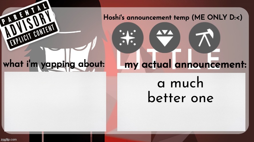 Hoshiscream's announcement temp (ME ONLY) | a much better one | image tagged in hoshiscreams announcement temp me only | made w/ Imgflip meme maker