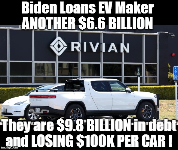 It really would be best if he'd just DIE already | Biden Loans EV Maker 
ANOTHER $6.6 BILLION; They are $9.8 BILLION in debt
and LOSING $100K PER CAR ! | image tagged in biden loans rivian 7 billion meme | made w/ Imgflip meme maker