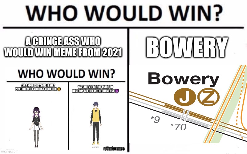 Who Would Win? Meme | A CRINGE ASS WHO WOULD WIN MEME FROM 2021; BOWERY | image tagged in memes,who would win | made w/ Imgflip meme maker