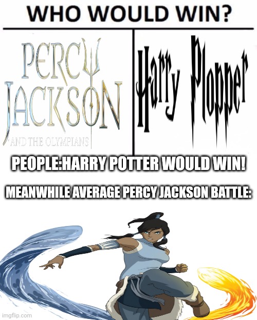 Meanwhile: | PEOPLE:HARRY POTTER WOULD WIN! MEANWHILE AVERAGE PERCY JACKSON BATTLE: | image tagged in memes,who would win | made w/ Imgflip meme maker