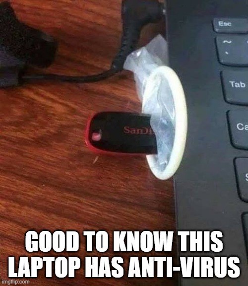 Protect Your Computer | GOOD TO KNOW THIS LAPTOP HAS ANTI-VIRUS | image tagged in funny memes | made w/ Imgflip meme maker