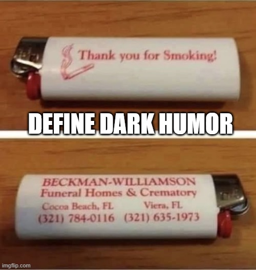 Thank You for Smoking | DEFINE DARK HUMOR | image tagged in dark humor | made w/ Imgflip meme maker