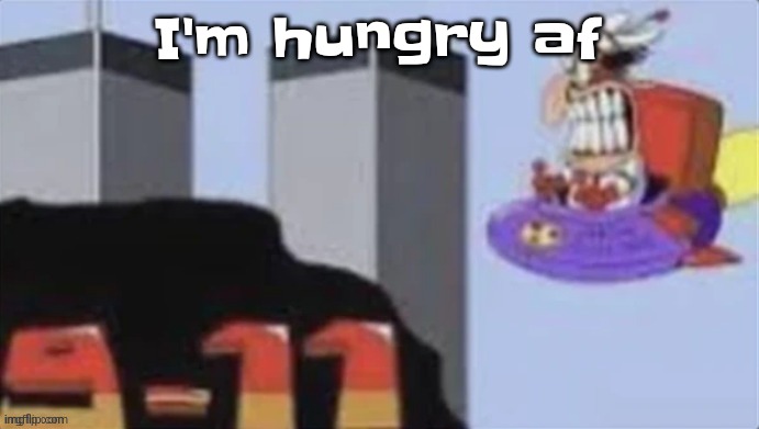 I'm so hungry I could eat half a caseoh | I'm hungry af | image tagged in twinzza towers | made w/ Imgflip meme maker