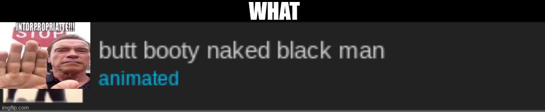 WHAT | made w/ Imgflip meme maker