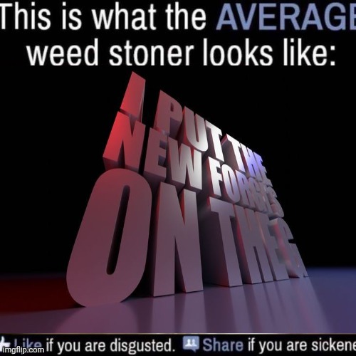 what the AVERAGE weed stoner looks like (add your own image) | image tagged in what the average weed stoner looks like add your own image | made w/ Imgflip meme maker