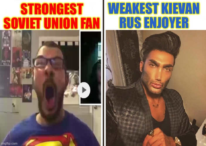 Average Fan vs Average Enjoyer | WEAKEST KIEVAN RUS ENJOYER; STRONGEST SOVIET UNION FAN | image tagged in average fan vs average enjoyer | made w/ Imgflip meme maker