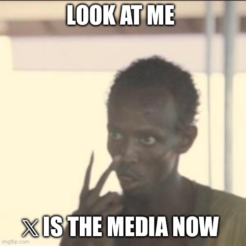 Look At Me | LOOK AT ME; 𝕏 IS THE MEDIA NOW | image tagged in memes,look at me | made w/ Imgflip meme maker