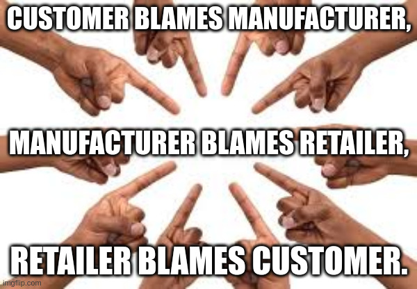 circle of pointing fingers | CUSTOMER BLAMES MANUFACTURER, MANUFACTURER BLAMES RETAILER, RETAILER BLAMES CUSTOMER. | image tagged in products | made w/ Imgflip meme maker