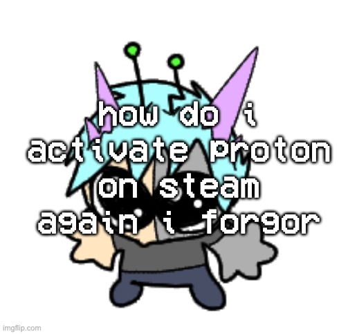 adrenaline shot but hes a silly goober | how do i activate proton on steam again i forgor | image tagged in adrenaline shot but hes a silly goober | made w/ Imgflip meme maker