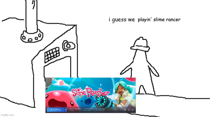 i love you monomi park | playin' slime rancer | image tagged in i guess we | made w/ Imgflip meme maker