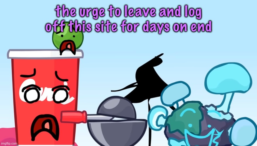 Animatic Battle reaction image | the urge to leave and log off this site for days on end | image tagged in animatic battle reaction image,cinnabox announcement | made w/ Imgflip meme maker