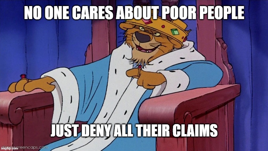 NO ONE CARES ABOUT POOR PEOPLE; JUST DENY ALL THEIR CLAIMS | made w/ Imgflip meme maker